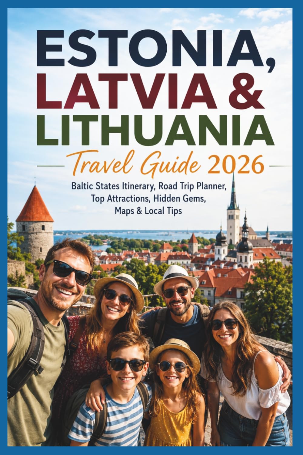 Estonia, Latvia & Lithuania Travel Guide 2026: Baltic States Itinerary, Road Trip Planner, Top Attractions, Hidden Gems, Maps & Local Tips