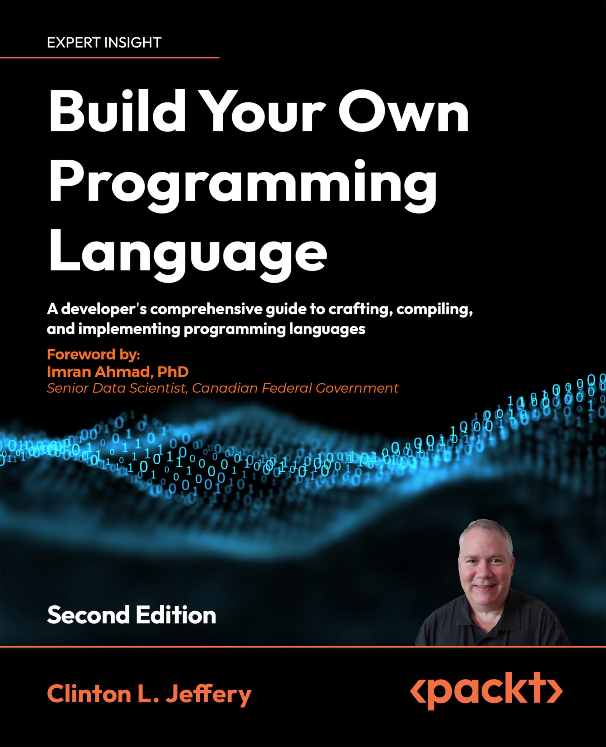 Build your own Programming Language - Second Edition: A programmer's guide to designing compilers, interpreters, and DSLs for modern computing problems