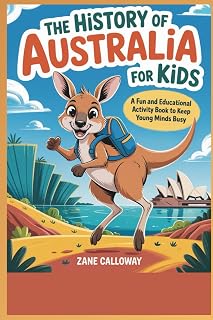 The History of Australia for Kids: A Fun and Educational Activity Book to Keep Your Young Minds Busy (World Wonders for Kids: A Journey Through History)