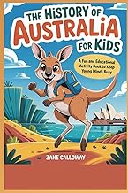 The History of Australia for Kids: A Fun and Educational Activity Book to Keep Your Young Minds Busy (World Wonders for Kids: A Journey Through History)