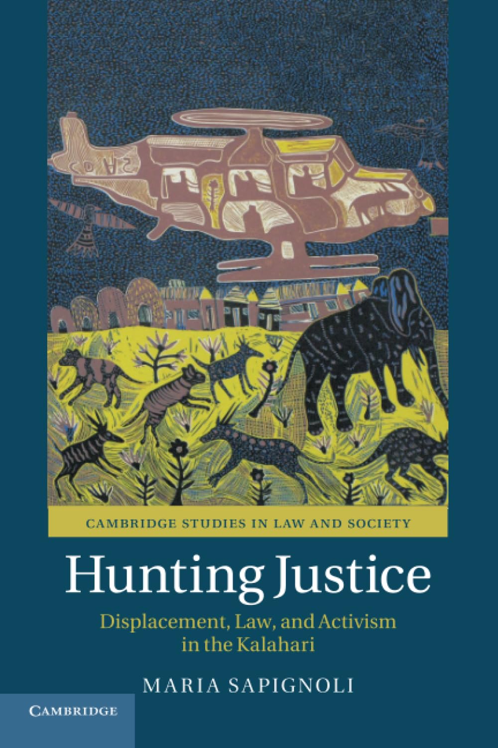 Hunting Justice: Displacement, Law, and Activism in the Kalahari (Cambridge Studies in Law and Society)