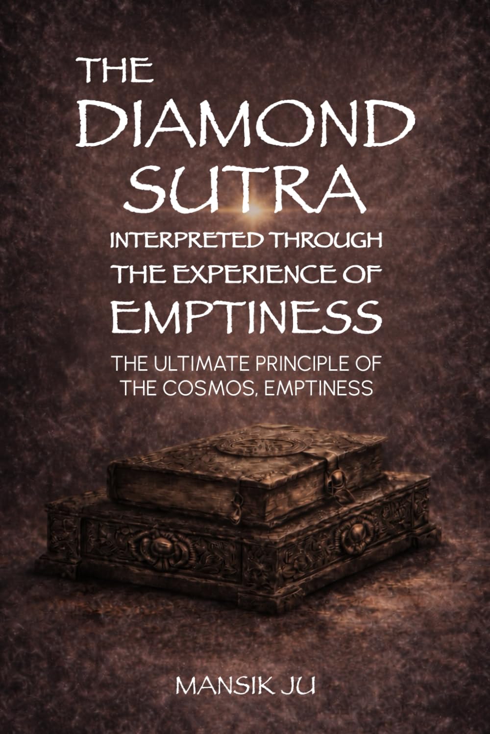 The Diamond Sutra Interpreted Through the Experience of Emptiness: The Ultimate Principle of the Cosmos, Emptiness