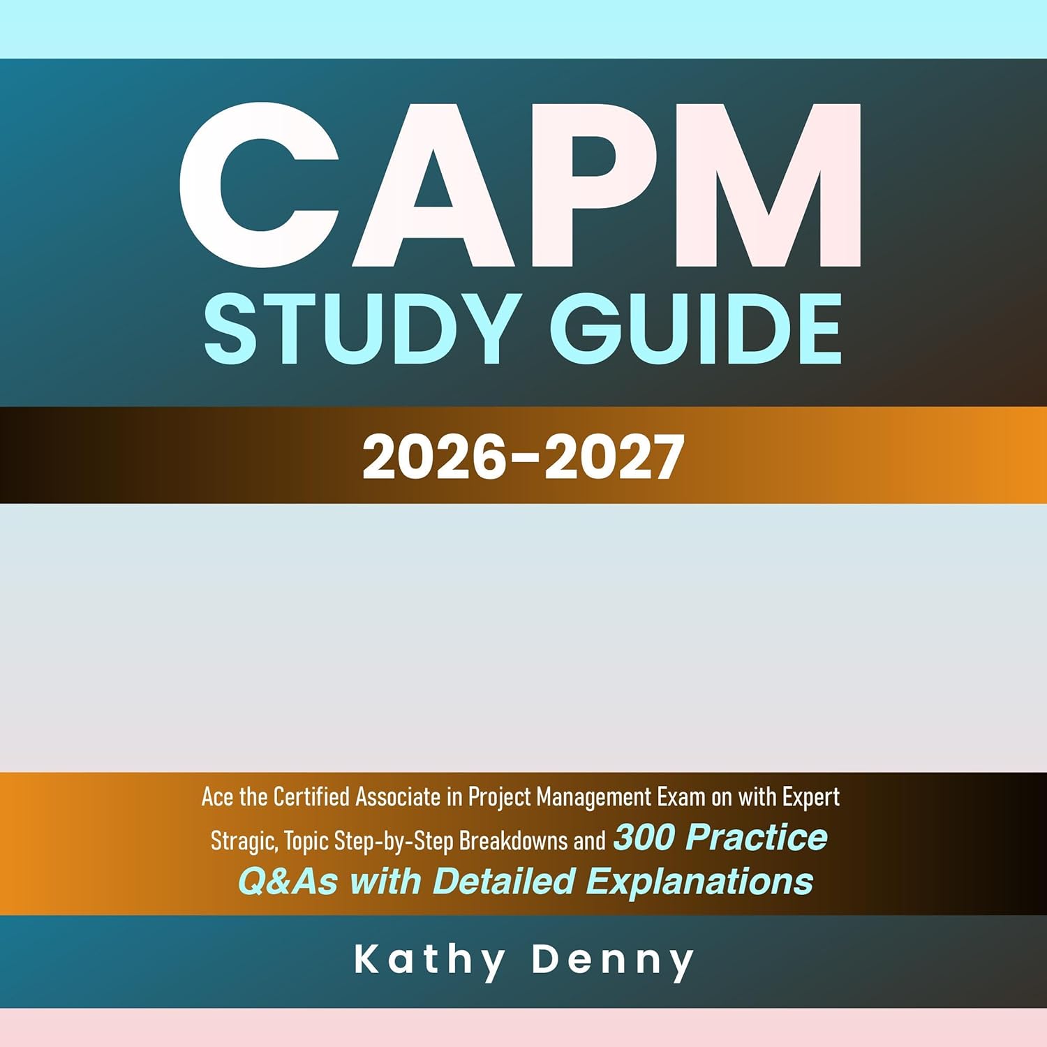 CAPM Study Guide: Ace the Certified Associate in Project Management Exam on with Expert Stragic, Topic Step-by-Step Breakdowns and 300 Practice QandAs with Detailed Explanations    
	                
	            

                 
                        Audible Audiobook 
                  
                        – Unabridged