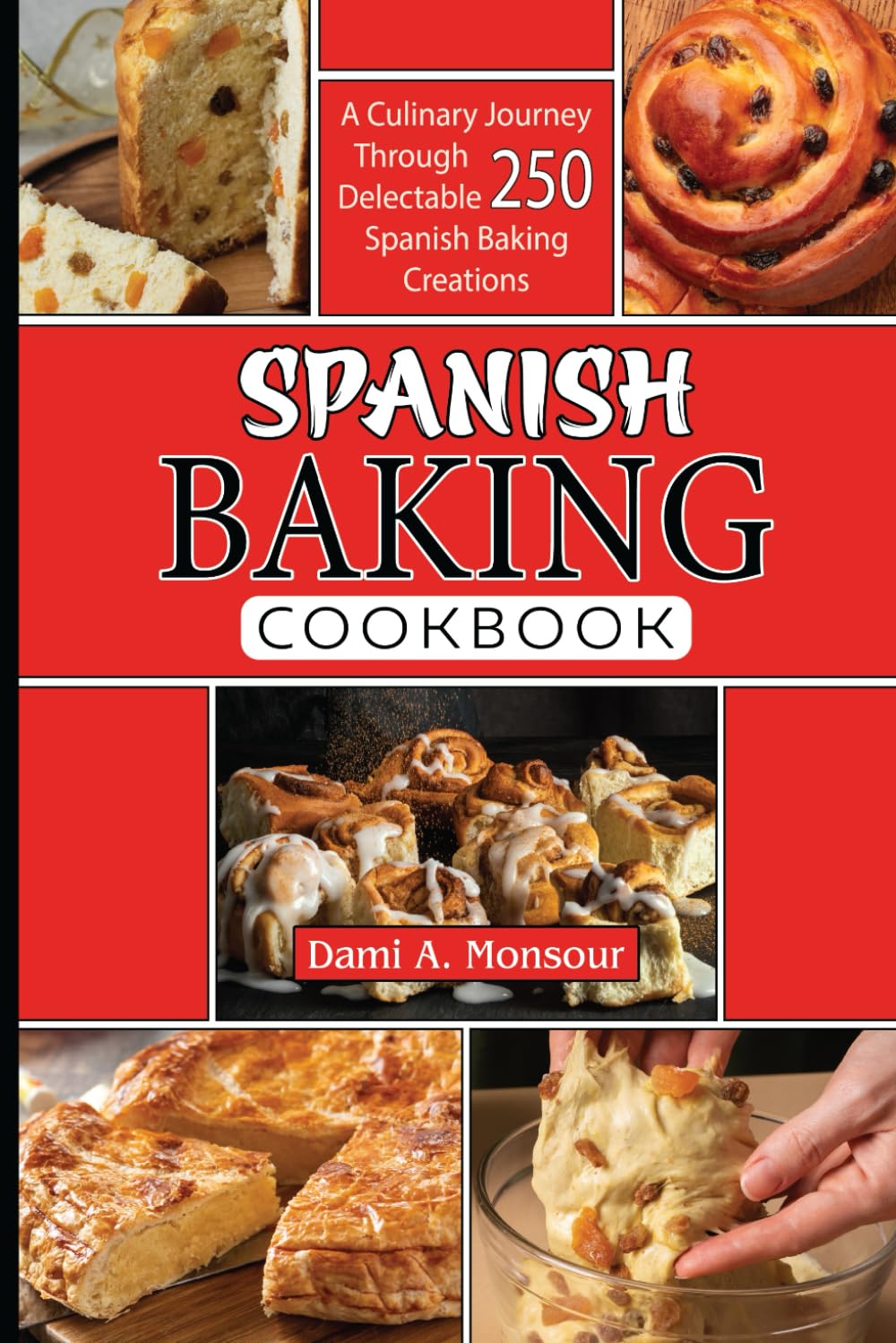 Spanis baking Cookbook: A Culinary Journey Through 250 Delectable Spanish Baking Creations
