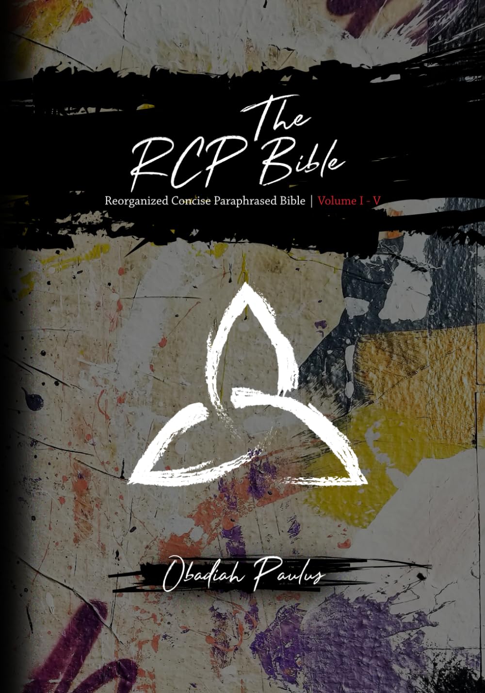 The RCP Bible: Reorganized Concise Paraphrased Bible | Vol. I-V