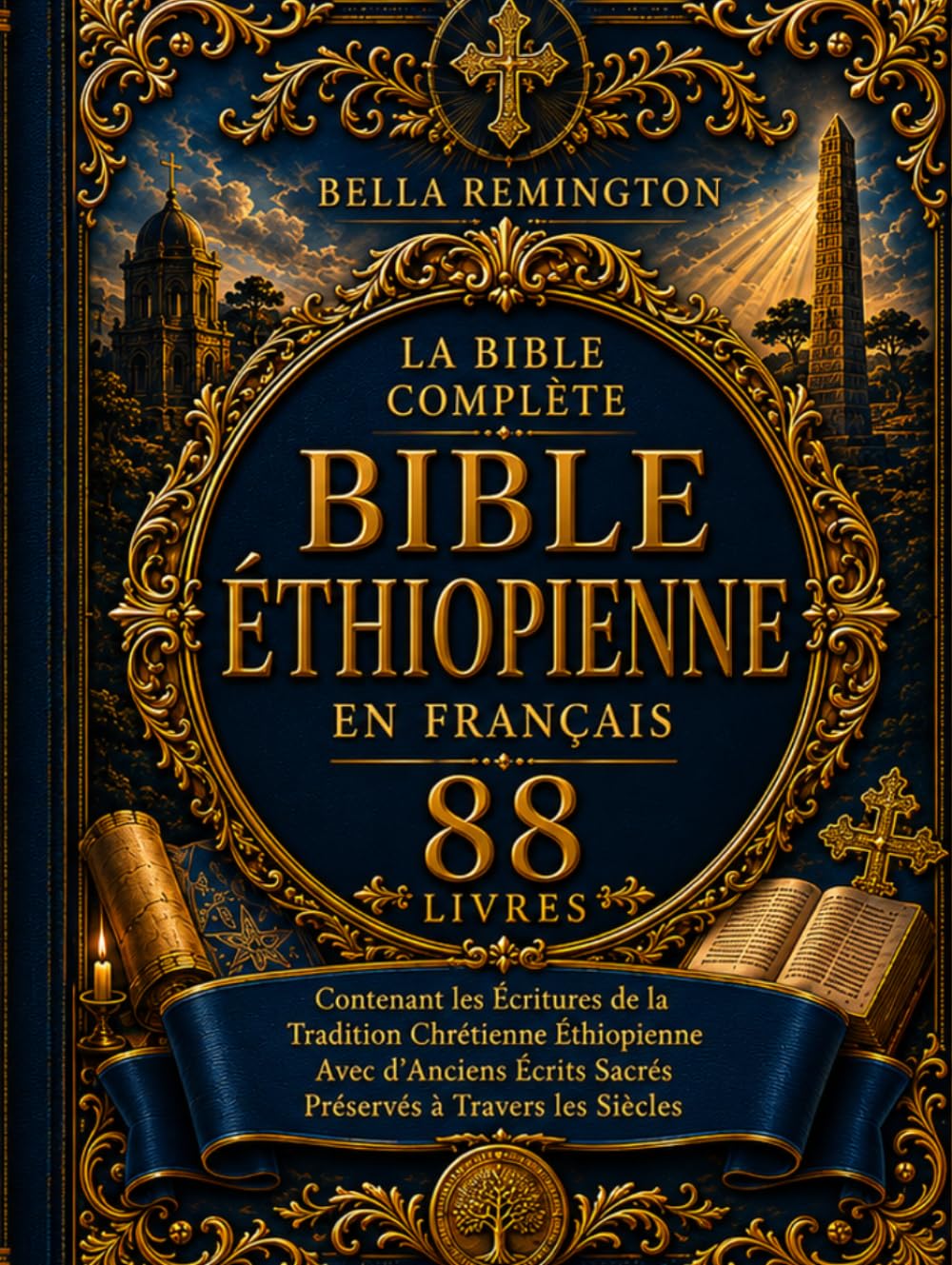 La Bible éthiopienne complète en français [88 livres]: Contenant les Écritures de la tradition chrétienne éthiopienne ainsi que d'anciens écrits sacrés préservés à travers les siècles