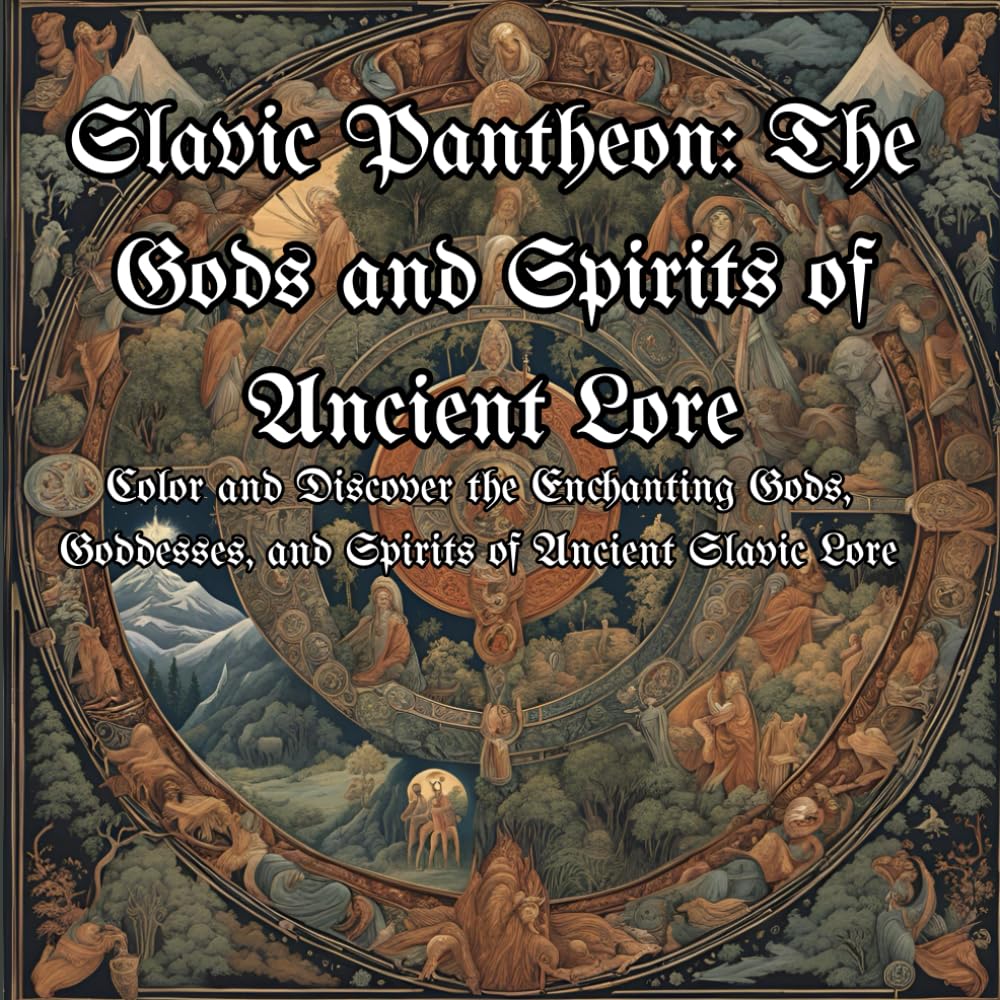 Slavic Pantheon: The Gods and Spirits of Ancient Lore: Color and Discover the Enchanting Gods, Goddesses, and Spirits of Ancient Slavic Lore (Mythical