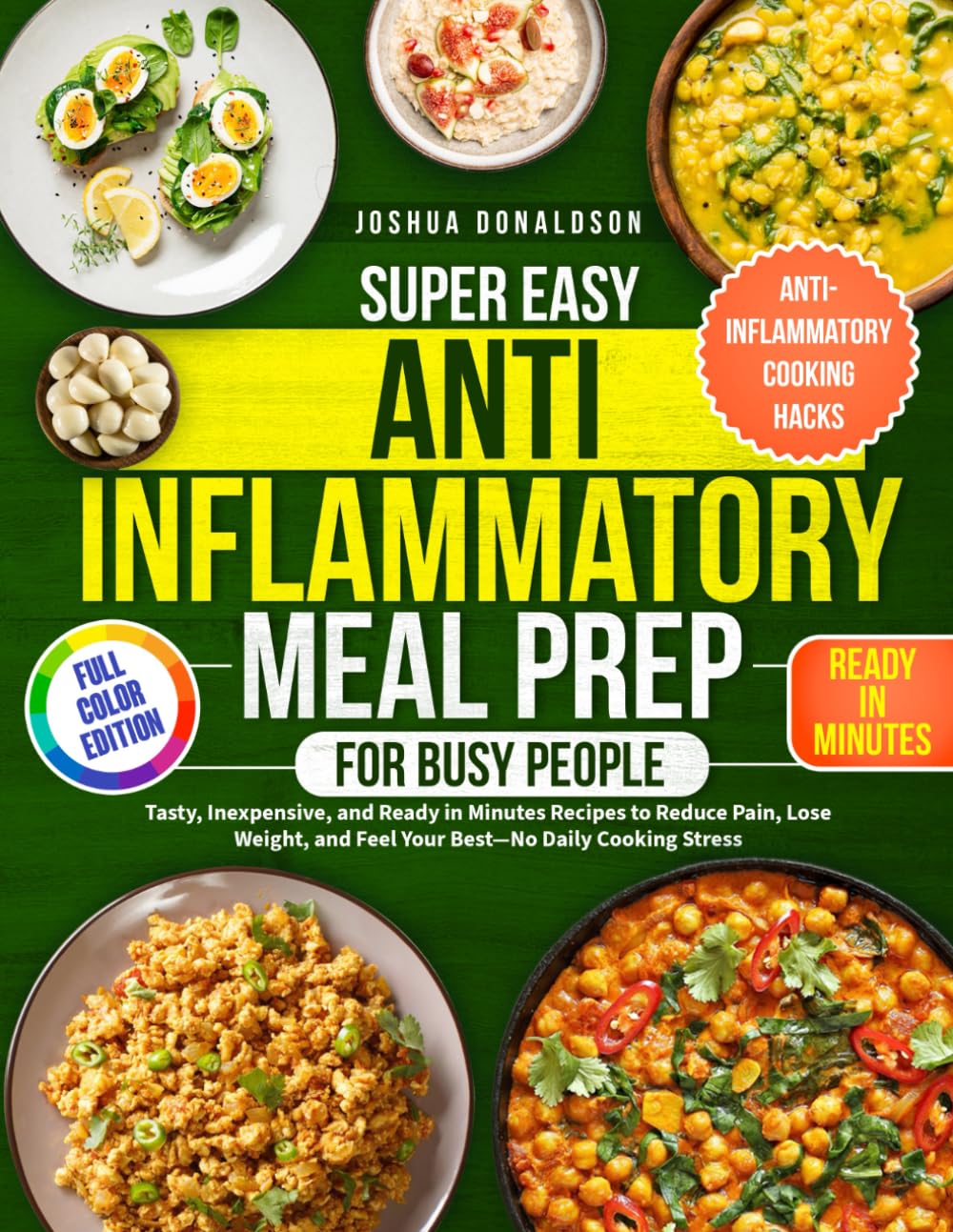 Super Easy Anti-Inflammatory Meal Prep for Busy People: Tasty, Inexpensive, and Ready in Minutes Recipes to Reduce Pain, Lose Weight, and Feel Your