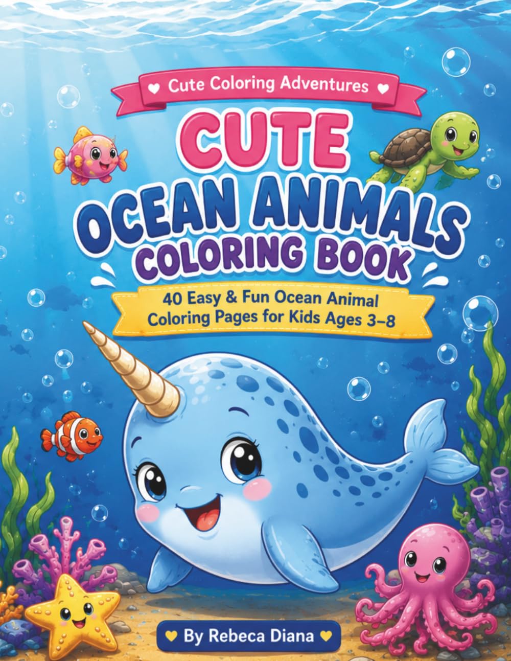 Cute Ocean Animals Coloring Book: 40 Easy & Fun Ocean Animal Coloring Pages for Kids Ages 3–8 (Cute Coloring Adventures)