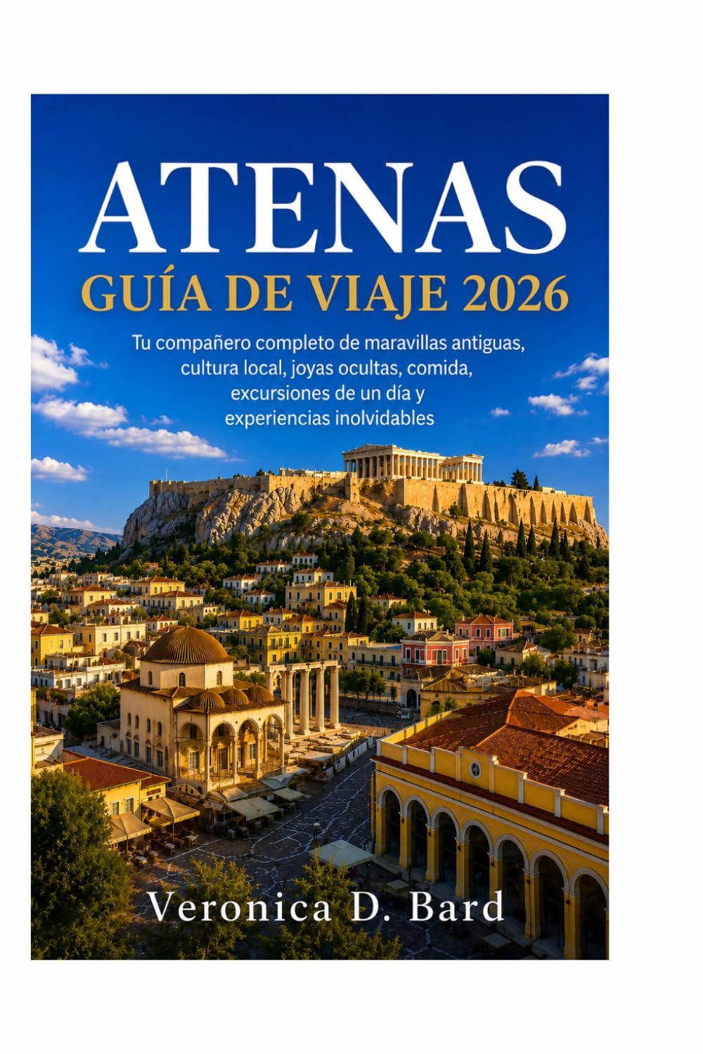 ATENAS GUÍA DE VIAJE 2026: Tu compañero completo de maravillas antiguas, cultura local, joyas ocultas, comida, excursiones de un día y experiencias inolvidables