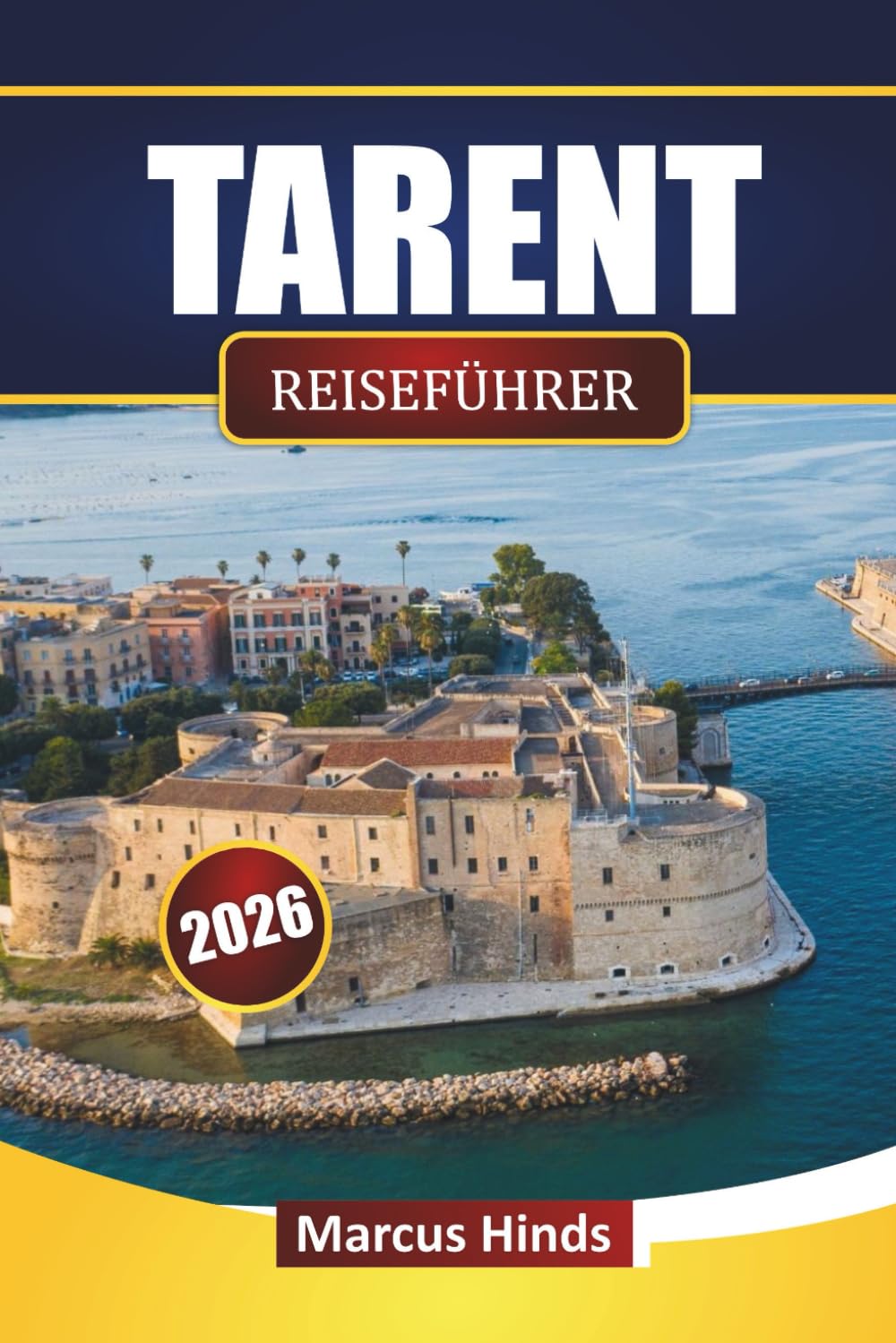 TARENT REISEFÜHRER 2026: Entdecken Sie Top-Attraktionen, historische Stätten, Küstenblicke, lokale Küche und kulturelle Erlebnisse in Süditalien