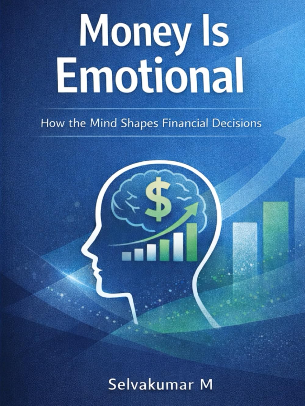 Money Is Emotional: How the Mind Shapes Financial Decisions