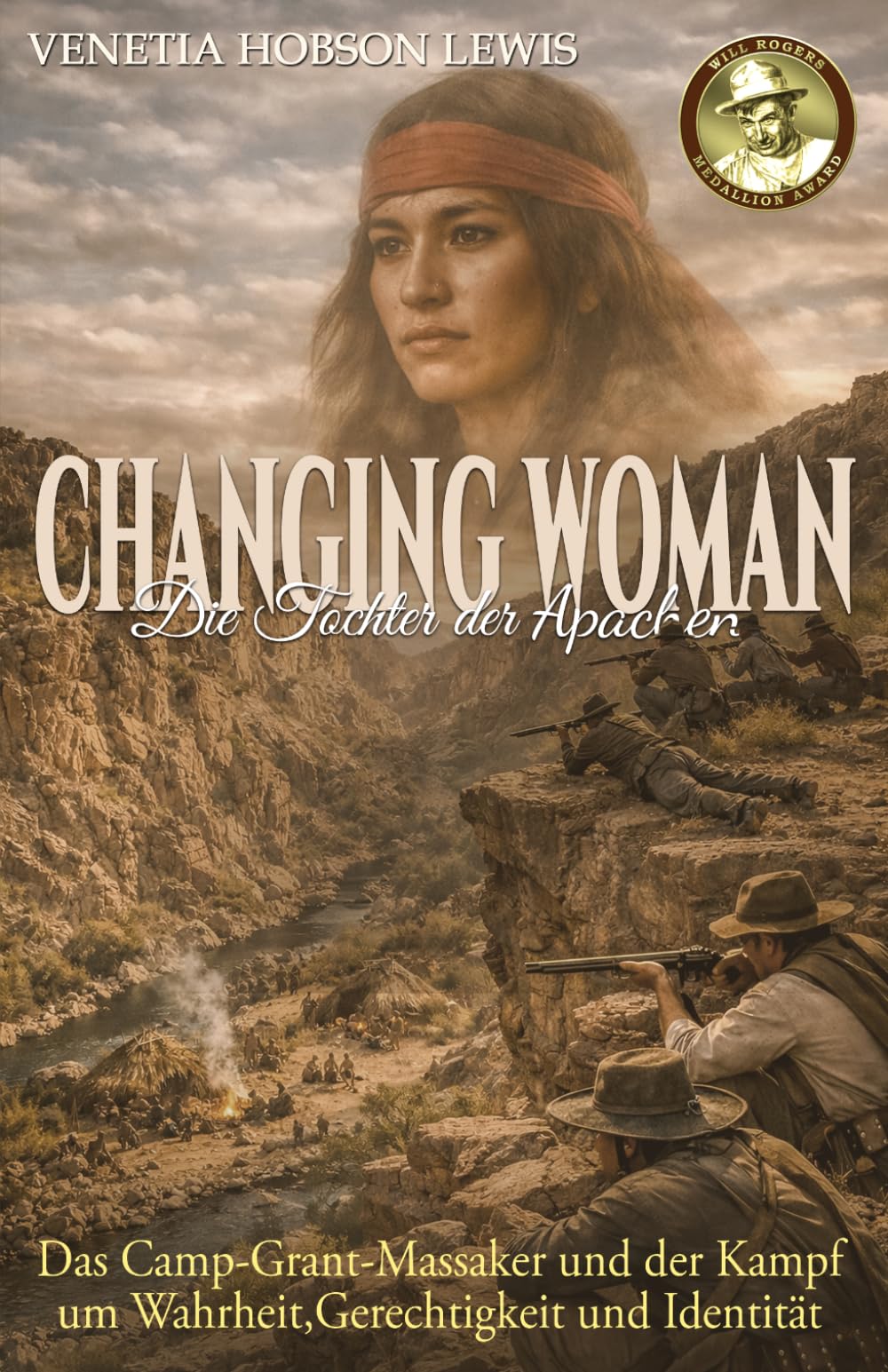 Changing Woman – Die Tochter der Apachen: Das Camp-Grant-Massaker und der Kampf um Wahrheit, Gerechtigkeit und Identität