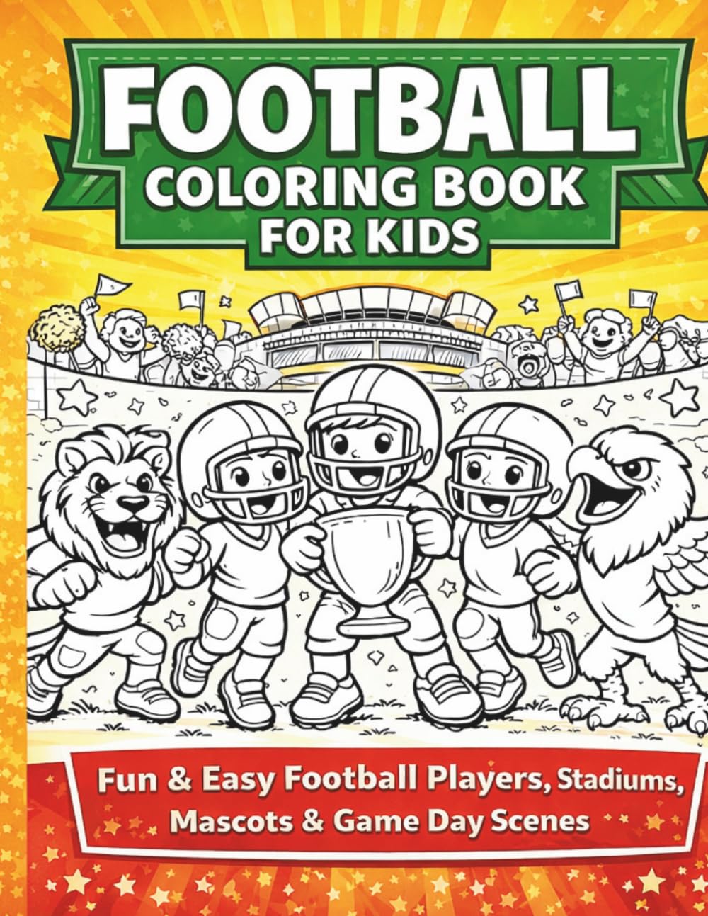 Football Coloring Book for Kids: Fun & Easy Football Players, Stadiums, Mascots & Game Day Scenes