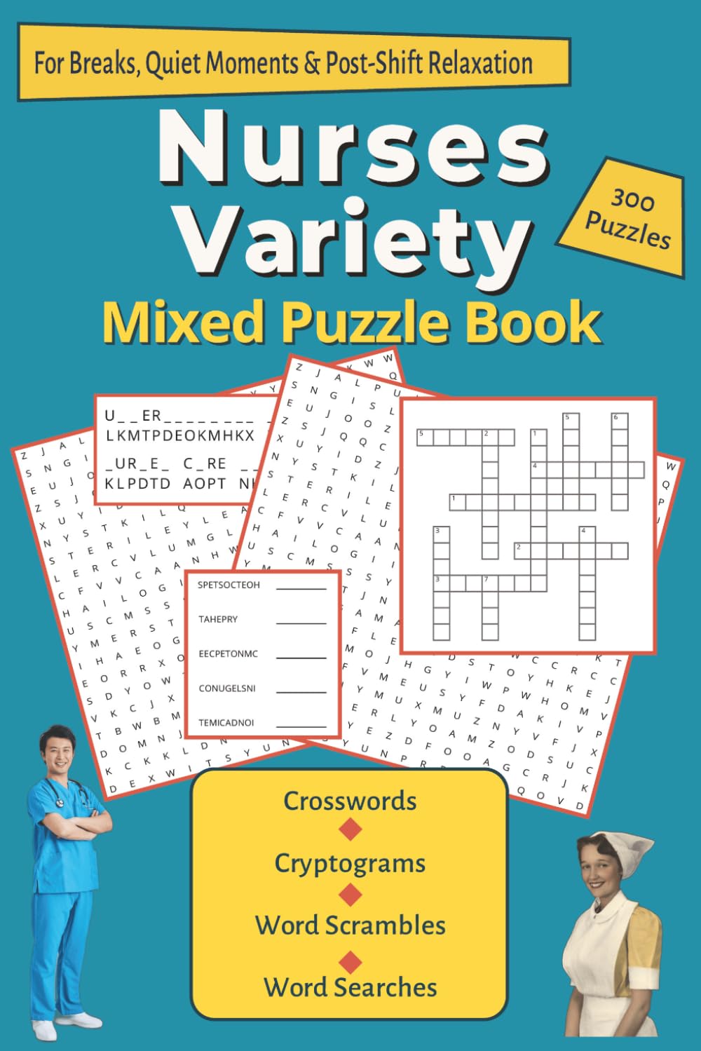 Nurses Variety Mixed Puzzle Book: Word Searches, Crosswords, Cryptograms & Word Scrambles for Nurses, Nursing Students & Medical Professionals - 300 ... for Adult Healthcare Heroes - 6x9 inches