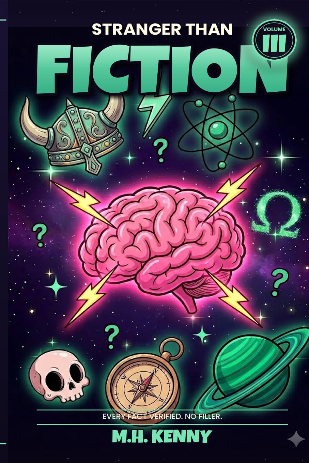 Stranger Than Fiction, Volume III: 365 Final Verified Facts That Sound Made Up: The Trilogy Finale — The Deepest Cut of Weird History, Strange ... (STRANGER THAN FICTION: THE COMPLETE TRILOGY)