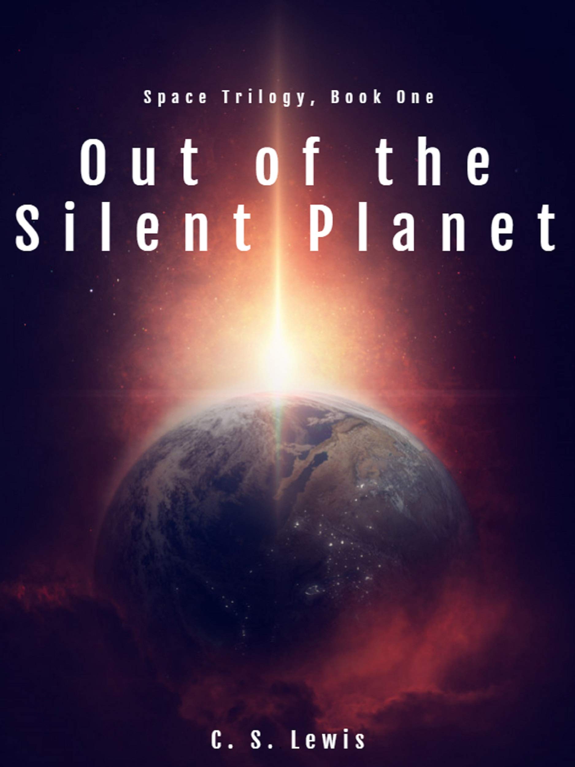 Out of the Silent Planet: (Space Trilogy, Book One) (The Space Trilogy 1)