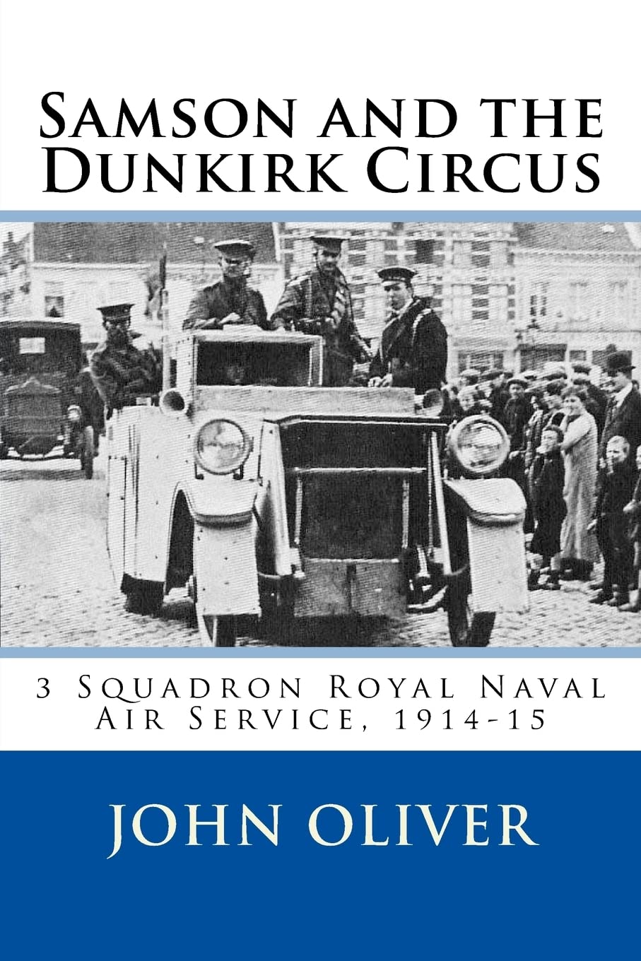 Samson and the Dunkirk Circus: 3 Squadron Royal Naval Air Service, 1914-15