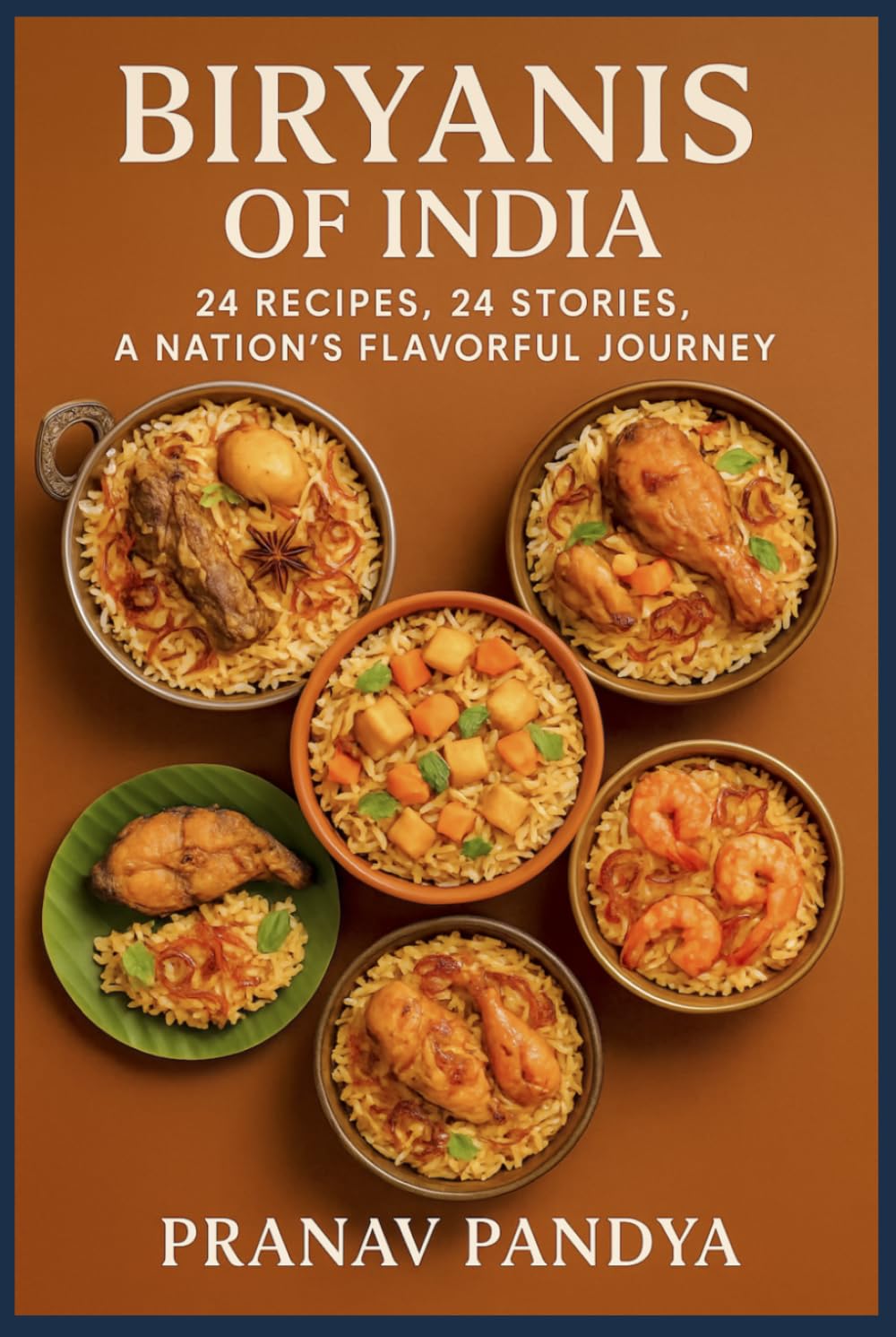 BIRYANIS OF INDIA 24 Recipes, 24 Stories, A Nation’s Flavourful Journey