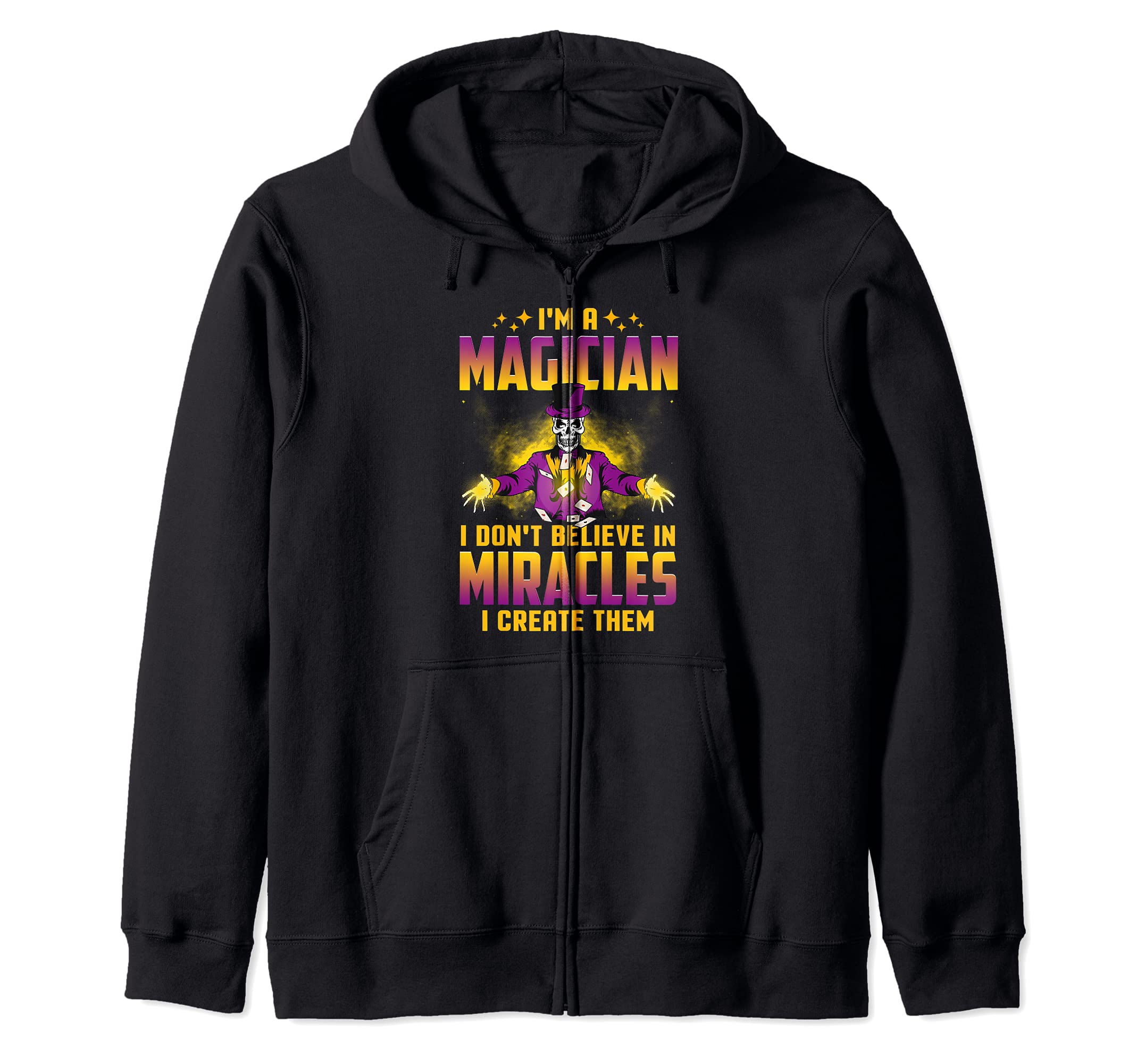 I'm a Magician I Don't Believe in Miracles I create them Zip Hoodie, Black