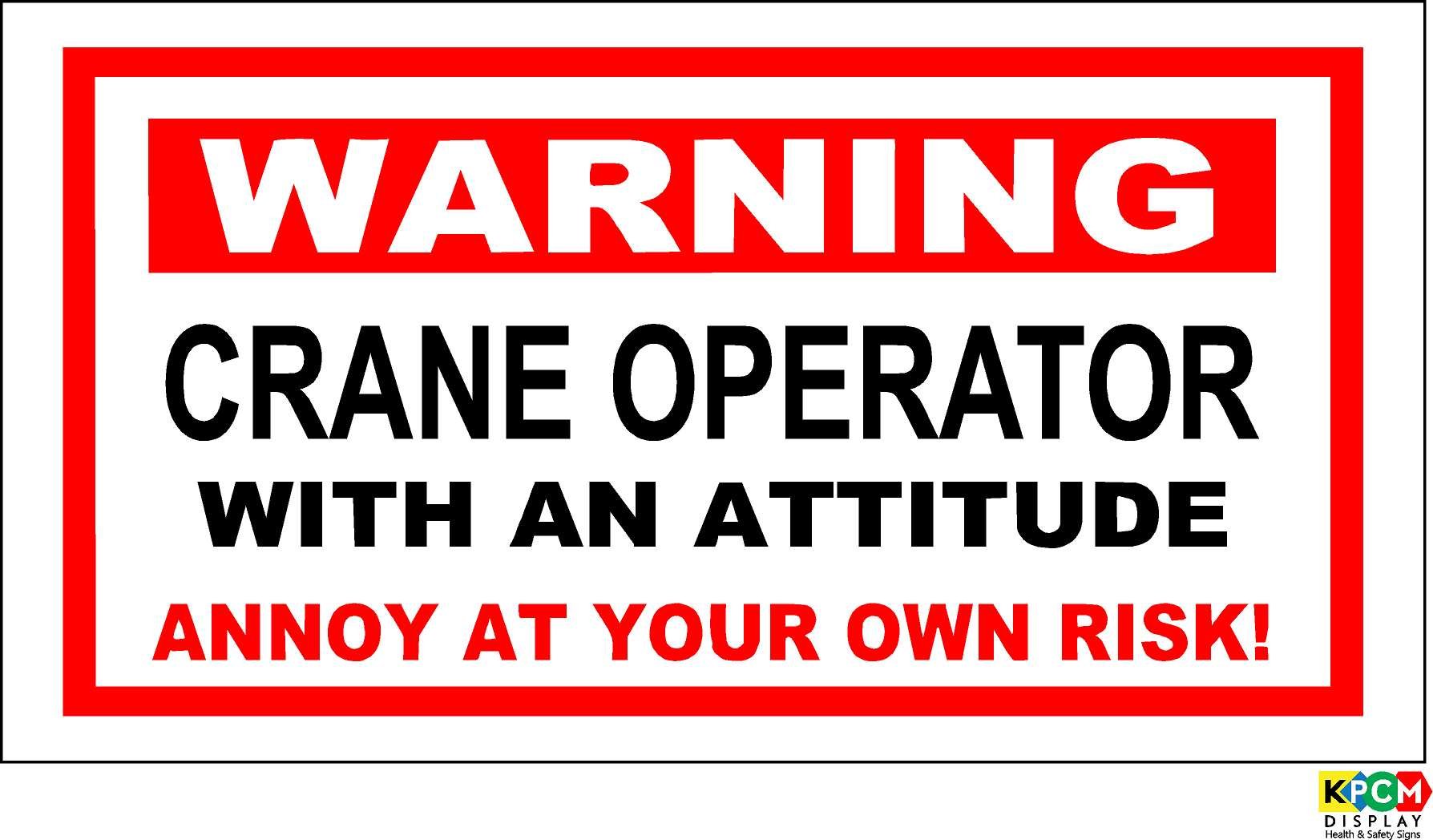 Funny Warning Sticker Crane Operator with an Attitude Annoy at Your OWN Risk! 150mm x 100mm
