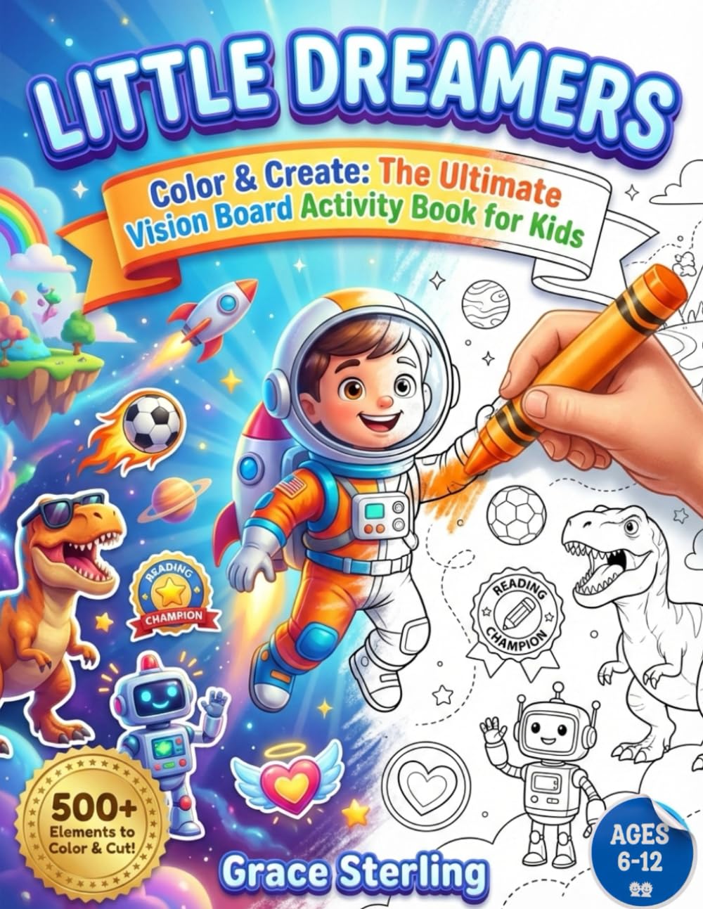 LITTLE DREAMERS: Color & Create: The Ultimate 3-in-1 Activity Book for Kids to Color, Cut, and Paste Their Way to Big Dreams—Featuring 50+ Themed Pages for Future Astronauts, Athletes, and Leaders