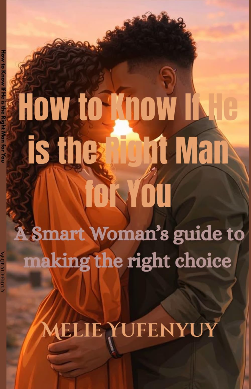 How to Know If He is the Right Man for You: A Smart Woman's guide to making the right choice