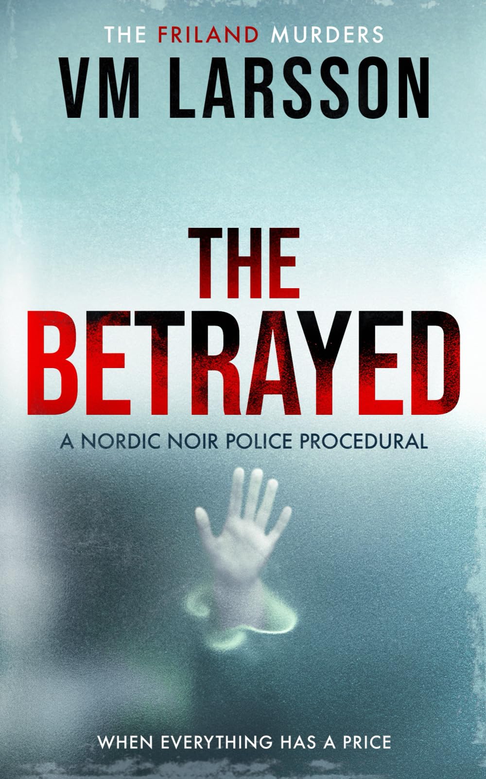 The Betrayed: A Nordic Noir Police Procedural: 2 (The Friland Murders)