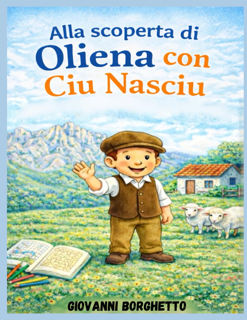 ALLA SCOPERTA DI OLIENA CON CIU NASCIU: Libro con attività per bambini (LE AVVENTURE DI CIU NASCIU)