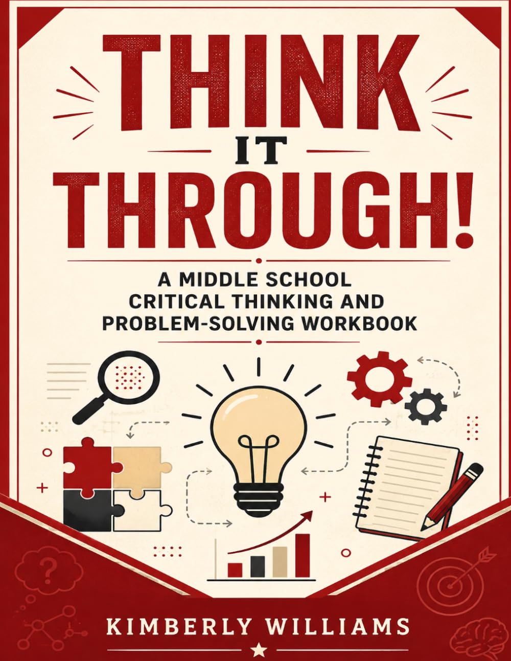 Think It Through!: A Middle School Critical Thinking and Problem-Solving Workbook
