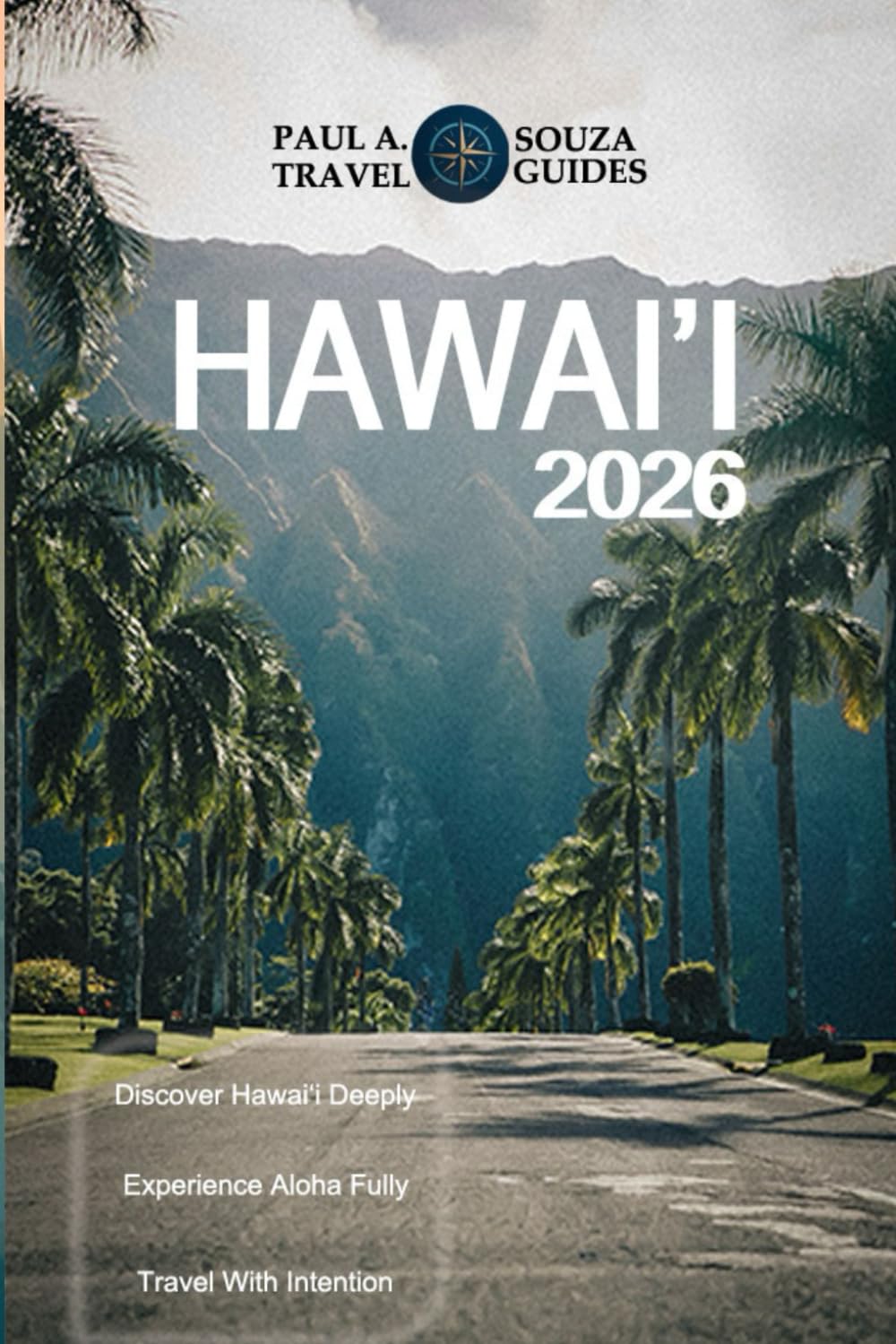 HAWAI’I TRAVEL GUIDE 2026: The Complete 2026 Island Vacation Planner for Oahu, Maui, Kauai & the Big Island