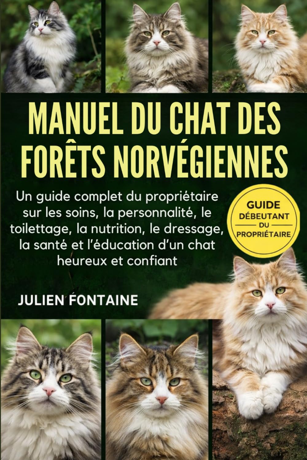 MANUEL DU CHAT DES FORÊTS NORVÉGIENNES: Un guide complet du propriétaire sur les soins, la personnalité, le toilettage, la nutrition, le dressage, la santé et l’éducation d’un chat heureux et confiant