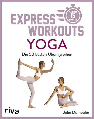 Express-Workouts – Yoga: Die besten 50 Übungsreihen. Maximal 15 Minuten