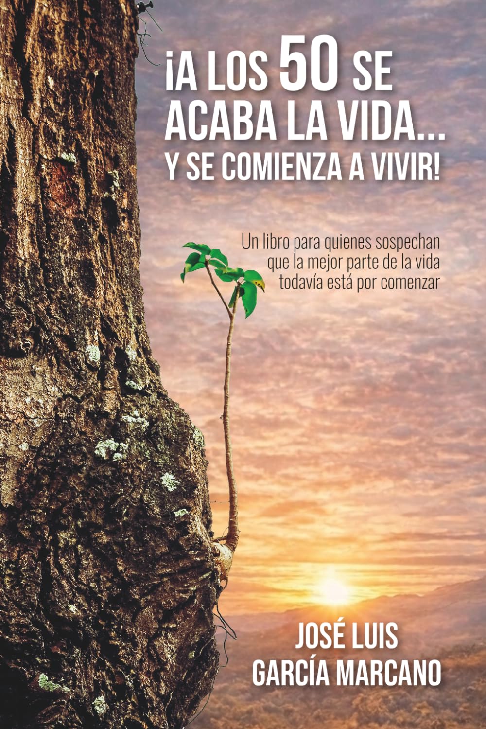 ¡A LOS 50 SE ACABA LA VIDA… Y SE COMIENZA A VIVIR!: Un libro para quienes sospechan que la mejor parte de la vida todavía está por comenzar