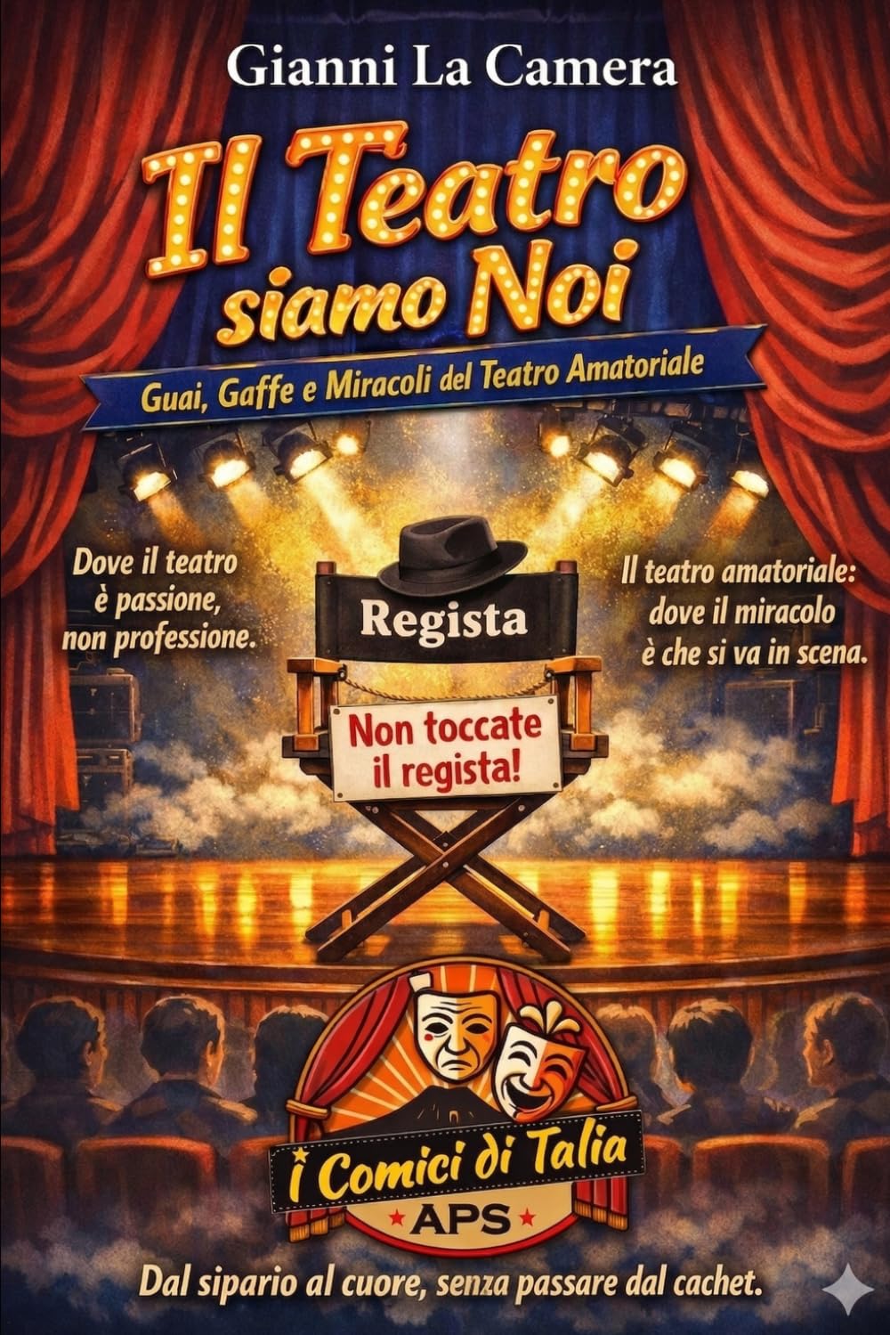 Il Teatro siamo Noi: Guai, Gaffe e Miracoli del Teatro Amatoriale