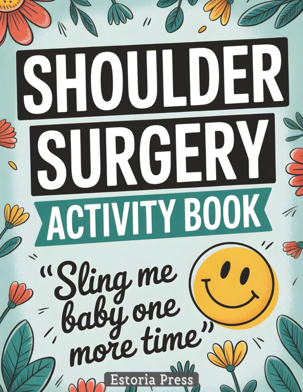 Shoulder Surgery Recovery Activity Book: Funny Large Print Post Surgery Gift for Men & Women | After Shoulder Surgery Must Have for Relaxation & Recovery Therapy (Recovery Series)