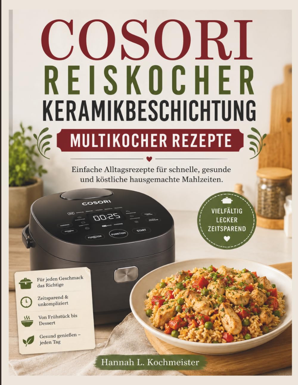 Cosori Reiskocher Keramikbeschichtung Multikocher Rezepte: Einfache Alltagsrezepte für schnelle, gesunde und köstliche hausgemachte Mahlzeiten.