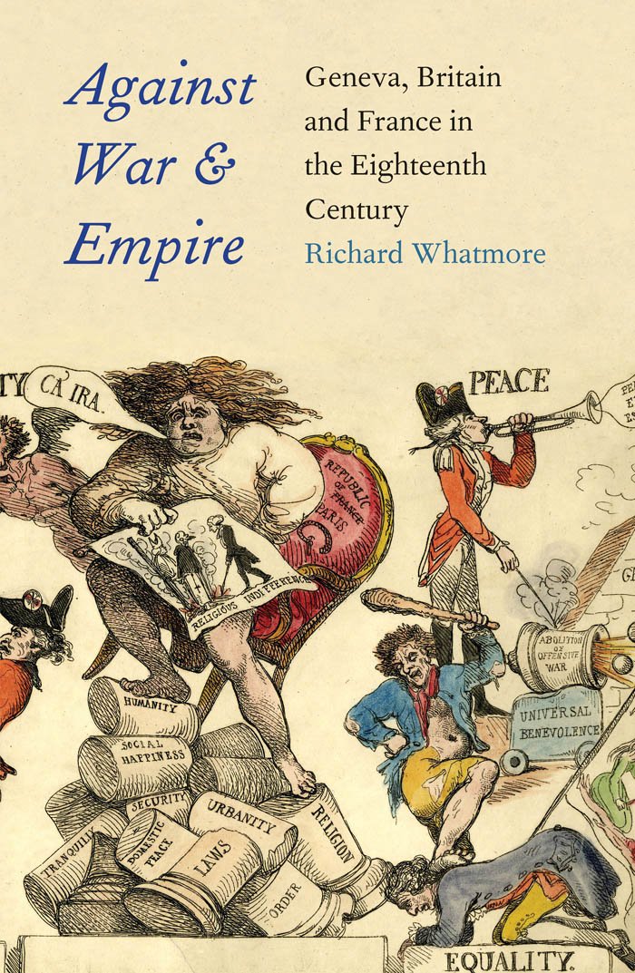 Against War and Empire: Geneva, Britain, and France in the Eighteenth Century (The Lewis Walpole Series in Eighteenth-Century Culture and History)