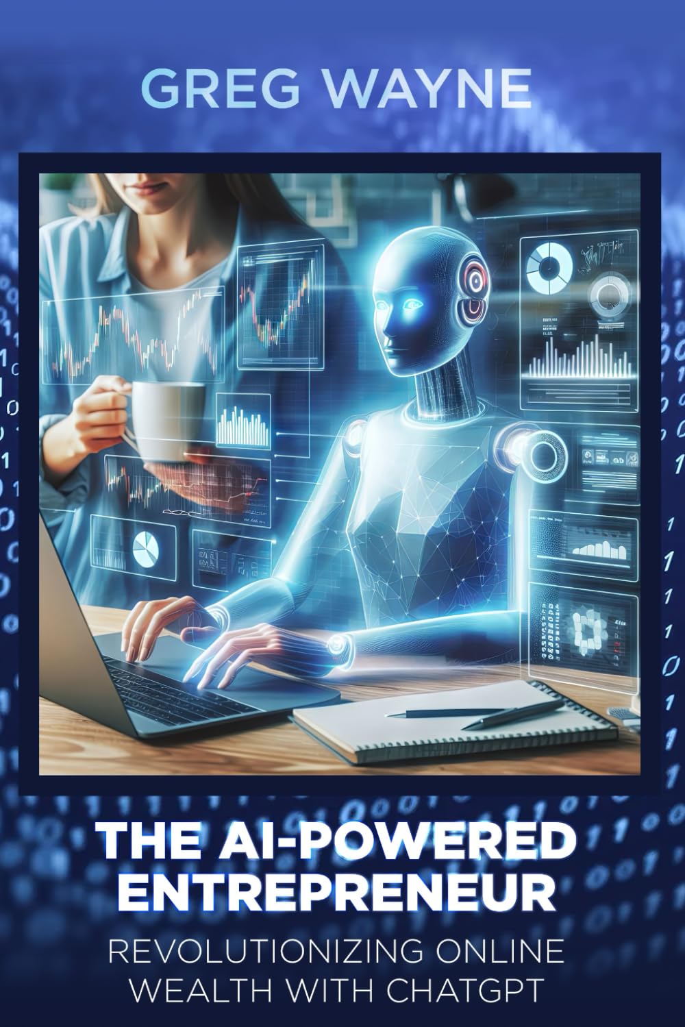 The AI-Powered Entrepreneur. Revolutionizing Online Wealth with ChatGPT: The AI-Powered Entrepreneur: Unleashing Online Prosperity with ChatGPT's Cutting-Edge Solutions