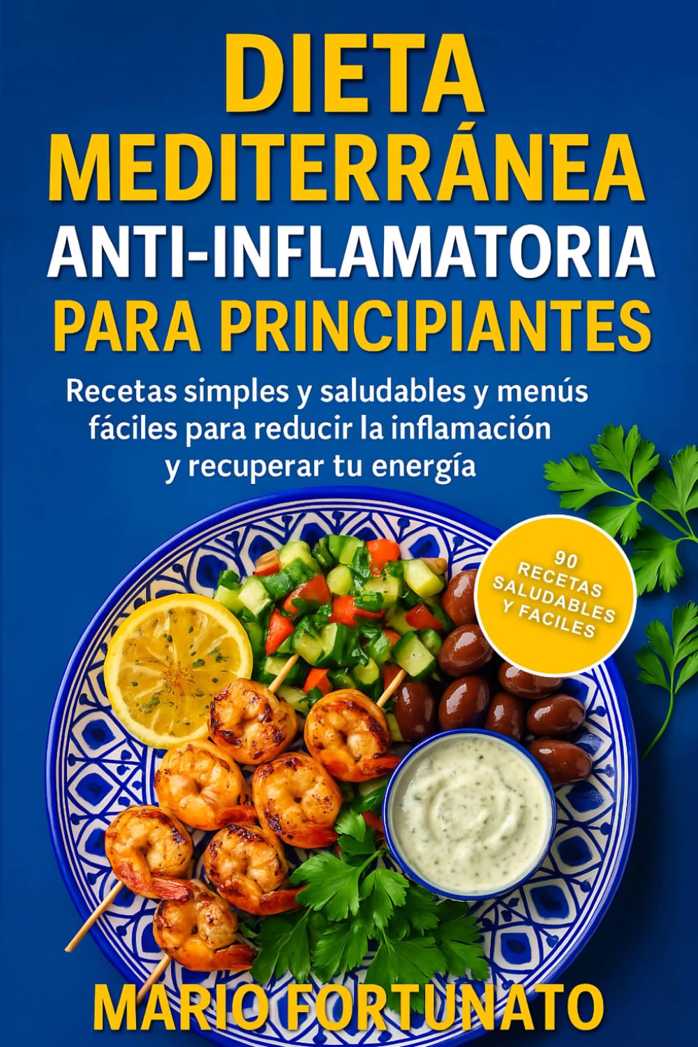 Dieta Mediterranea Antiinflamatoria Para Principiantes: Recetas Simples y Saludables y Menús Fáciles Para Reducir la Inflamación | Deliciosos Alimentos Antiinflamatorios