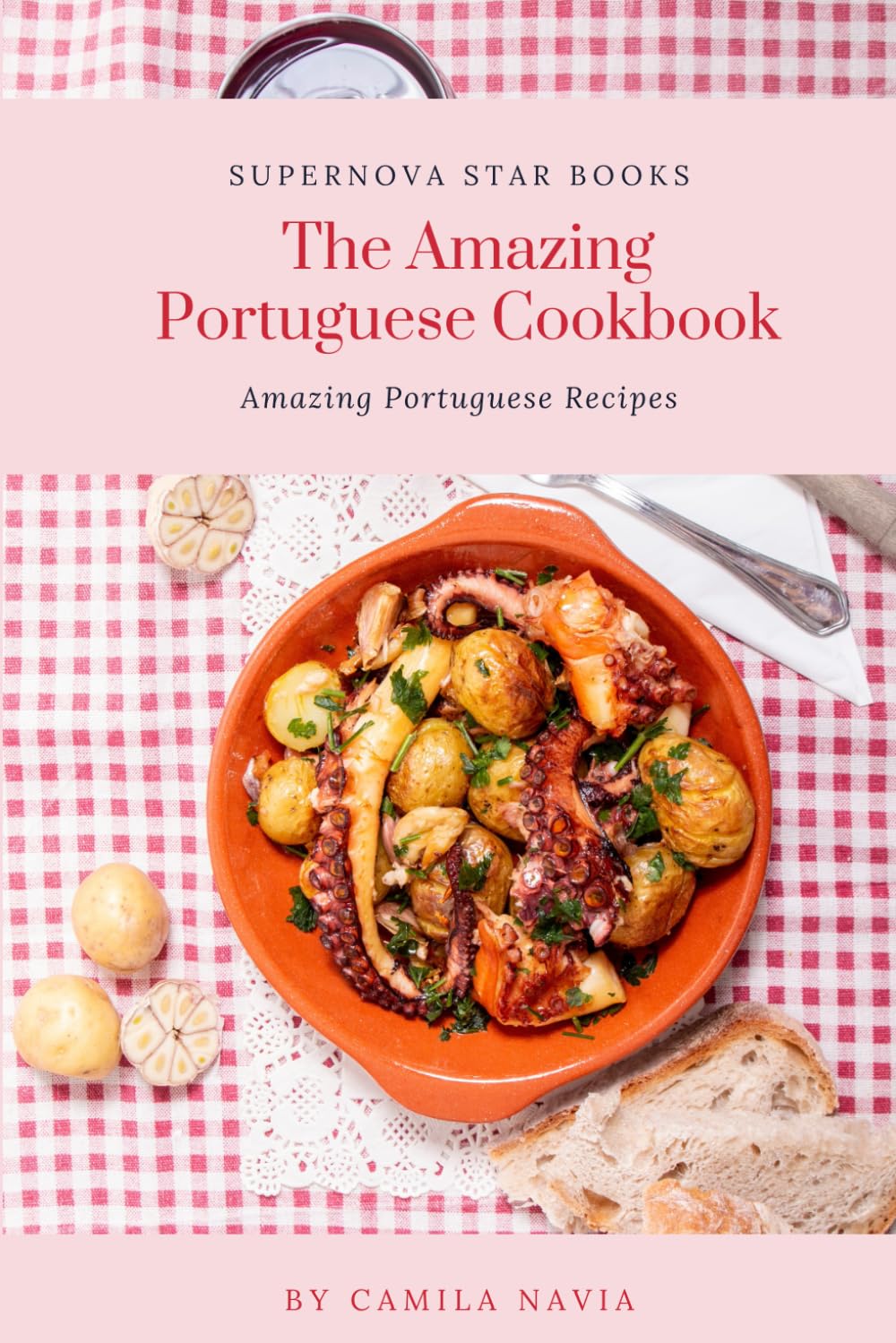 The Amazing Portuguese Cookbook: Amazing Portuguese Recipes (The Amazing Cookbook)