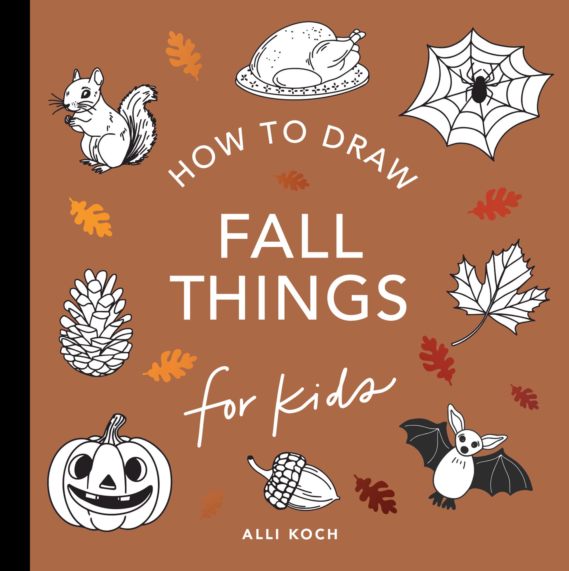 Fall Things: How to Draw Books for Kids with Pumpkins, Scarecrows, Turkeys and More (How to Draw for Kids Series)