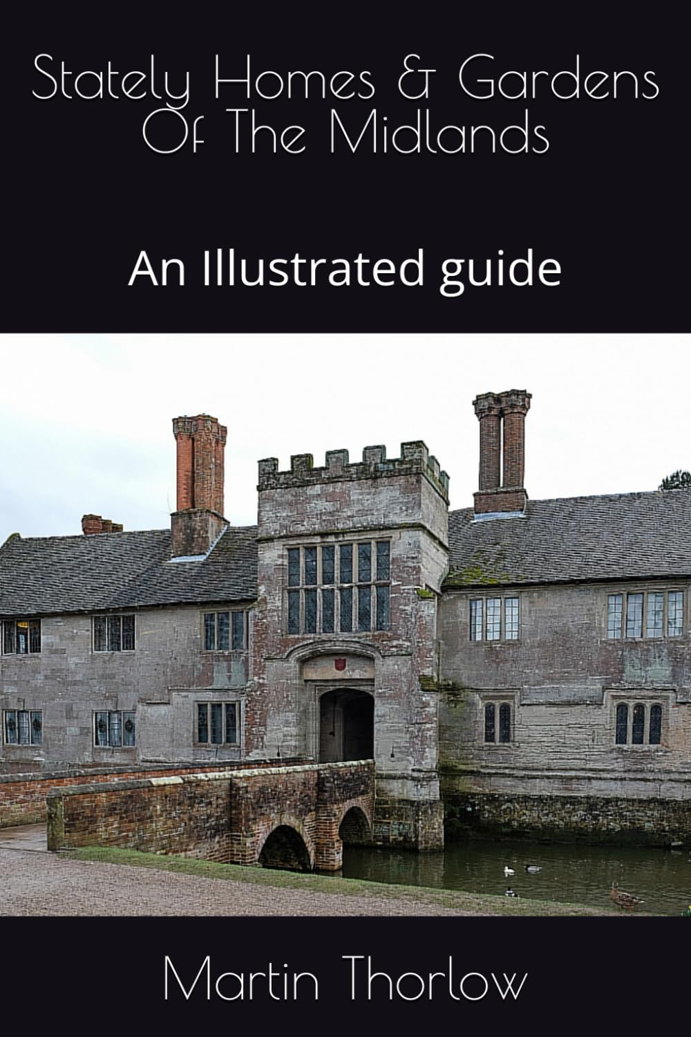 Stately Homes & Gardens Of The Midlands: An Illustrated guide