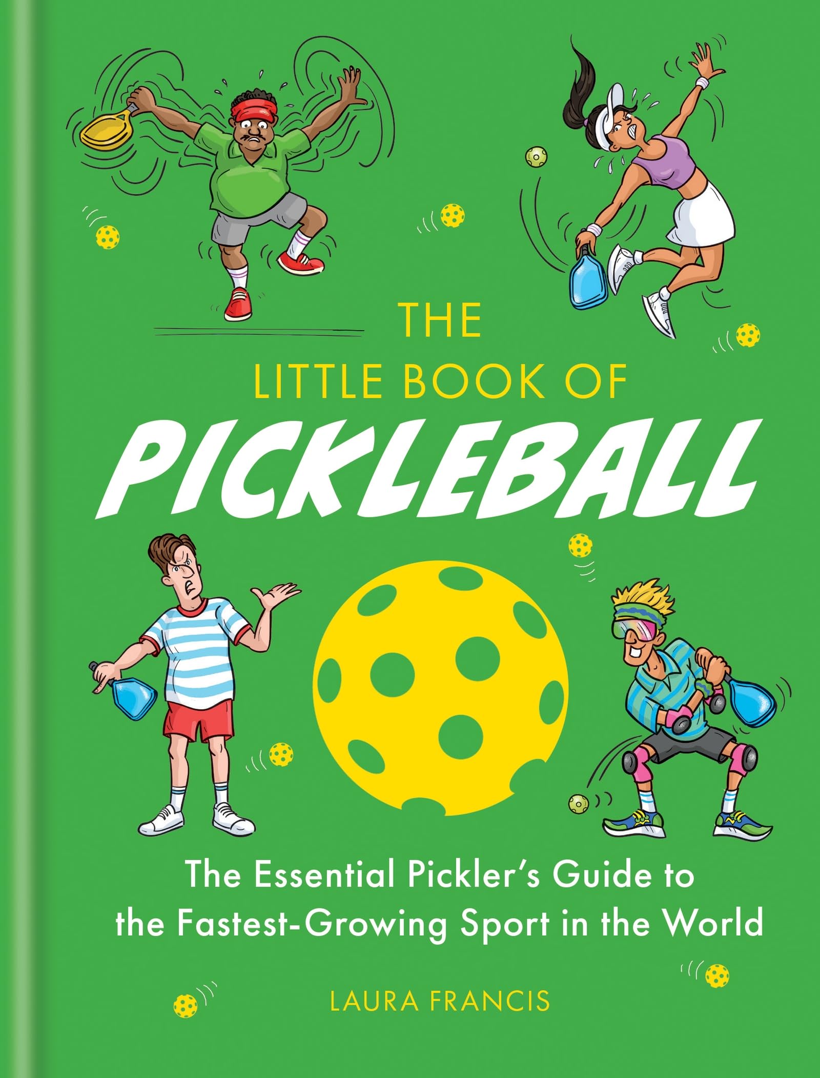 The Little Book of Pickleball: The Essential Pickler’s Guide to the Fastest-growing Sport in the World