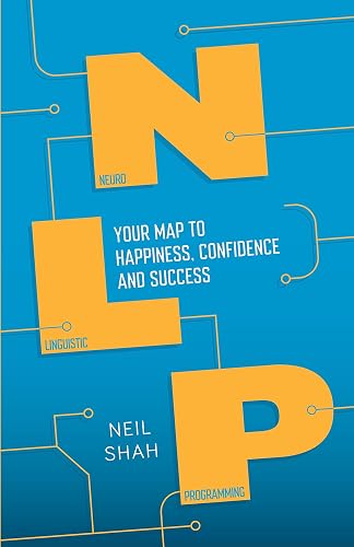 Neurolinguistic Programming (NLP): Your Map to Happiness, Confidence and Success (Practical Guide Series)
