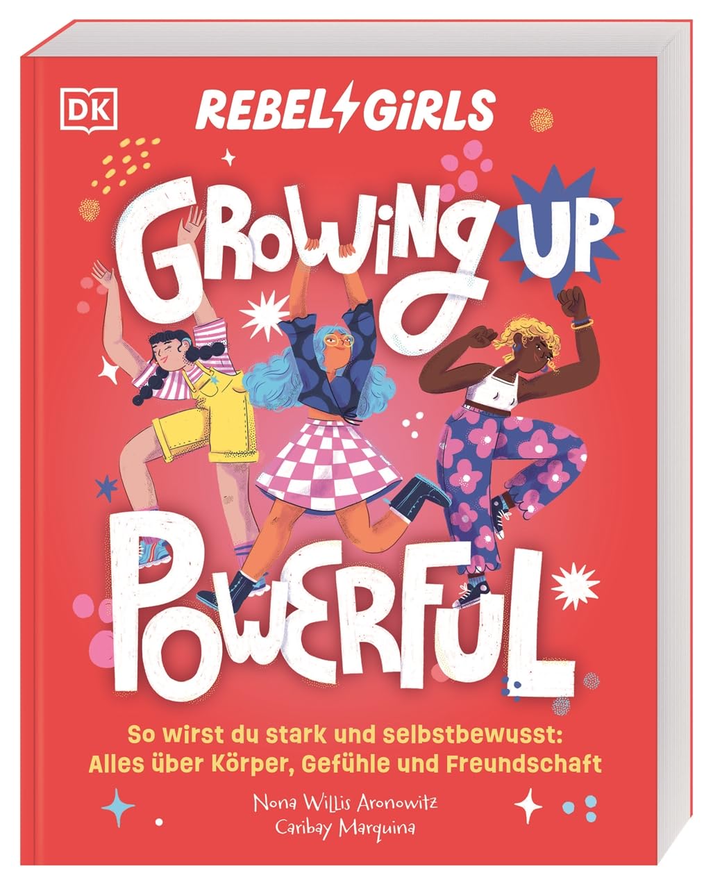 Rebel Girls - das Original. Growing up powerful: So wirst du stark und selbstbewusst: Alles über Körper, Gefühle und Freundschaft. Einfühlsamer Pubertätsratgeber. Für Kinder ab 10 Jahren