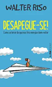 Desapegue-se!: Como se Livrar do que nos Tira Energia e Bem-estar