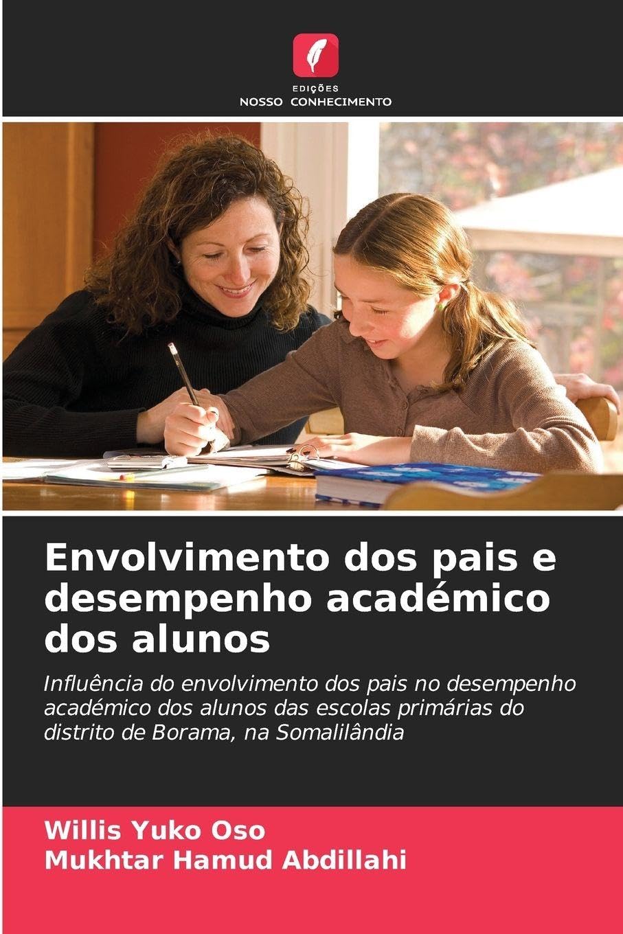 Envolvimento dos pais e desempenho académico dos alunos: Influência do envolvimento dos pais no desempenho académico dos alunos das escolas primárias do distrito de Borama, na Somalilândia