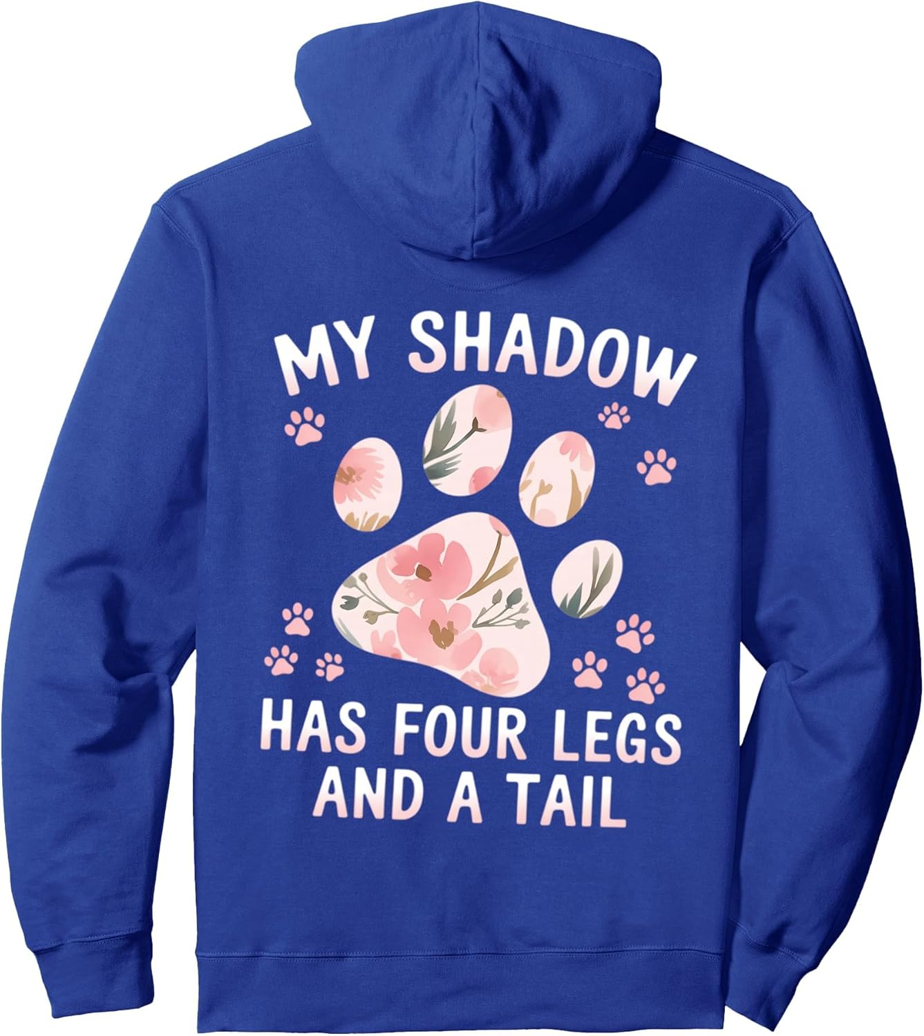 My Shadow Has Four Legs Floral Paw Quote Dog Cat Lover Pullover Hoodie