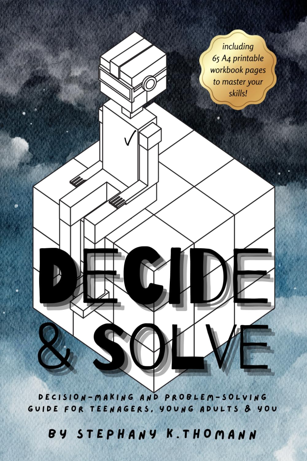 DECIDE AND SOLVE: Decision-making and Problem-solving skills for teens, young adults, and you (The New You Teen Bestsellers)